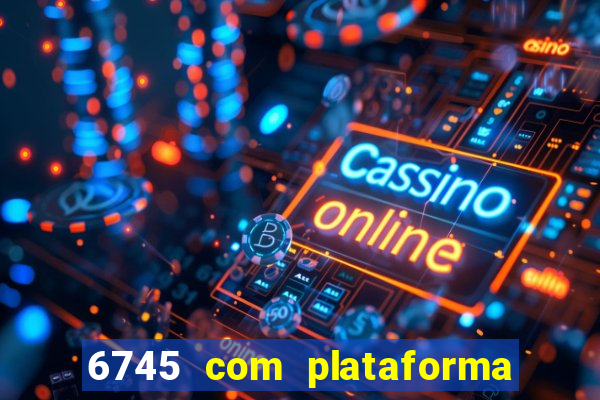 6745 com plataforma de jogos